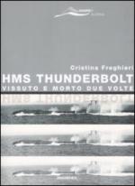 40152 - Freghieri, C. - HMS Thunderbolt. Vissuto e morto due volte