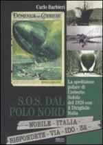 40167 - Barbieri, C. - SOS dal Polo Nord. La spedizione polare di Umberto Nobile del 1928 con il Dirigibile Italia 