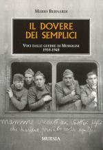40265 - Bernardi, M. - Dovere dei semplici. Voci dalle guerre di Mussolini 1935-1945 (Il)