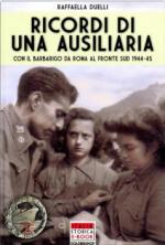 40292 - Duelli, R. - Ricordi di un'ausiliaria. Con il Barbarigo da Roma al fronte Sud 1944-1945