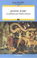 40306 - Cluzel, J. - Jeanne d'Arc. La politique par d'autres moyens 