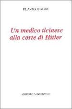 40314 - Maggi, F. - Medico ticinese alla corte di Hitler (Un)