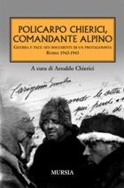 40325 - Chierici, A. - Policarpo Chierici, comandante alpino. Guerra e pace nei documenti di un protagonista. Russia 1942-1943