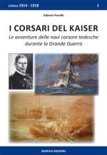 40364 - Peruffo, A. - Corsari del Kaiser. Le navi corsare tedesche nella 1a Guerra Mondiale