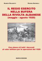 40365 - Galazzetti-Antonelli, A.-S. - Regio Esercito nella bufera della rivolta albanese. Maggio-Agosto 1920