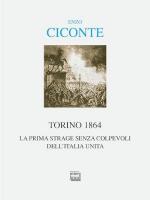 40366 - Ciconte, E. - Torino 1864. La prima strage senza colpevoli dell'Italia unita