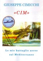 40494 - Cimicchi, G. - 'Cim'. Le mie battaglie aeree sul Mediterraneo