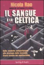 40550 - Rao, N. - Sangue e la celtica. Dalle vendette antipartigiane alla strategia della tensione. Storia armata del neofascismo (Il)