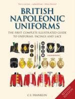 40608 - Franklin, C.E. - British Napoleonic Uniforms. The First Complete Illustrated Guide to Uniforms, Facings and Lace Revised Ed.