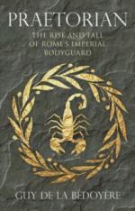 40658 - De la Bedoyere, G. - Praetorian. The Rise and Fall of Rome's Imperial Bodyguard