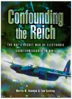 40685 - Bowman, M.W. - Confounding the Reich. The RAF's Secret War of Electronic Countermeasures in WWII