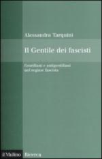 40692 - Tarquini, A. - Gentile dei fascisti. Gentiliani e antigentiliani nel regime fascista (Il)