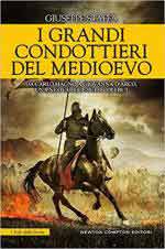 40713 - Staffa, G. - Grandi condottieri del Medioevo. Da Carlo Magno a Giovanna d'Arco una nuova luce sui secoli bui (I)