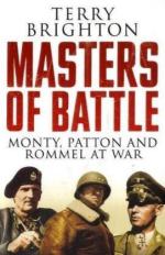 40838 - Brighton, T. - Masters of Battle. Monty, Patton and Rommel at War