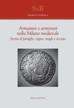 40895 - Vignola, M - Armature e armorari nella Milano medievale. Storia di famiglie, signa, magli e acciaio