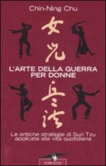 40983 - Chu, C.N. - Arte della guerra per donne. Le antiche strategie di Sun Tzu applicate alla vita quotidiana (L')