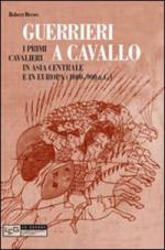 40993 - Drews, R. - Guerrieri a cavallo. I primi cavalieri in Asia centrale e in Europa (400-900 a.C.)