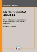 41050 - Cavaterra, P. - Repubblica Armata. Nascita, organizzazione e operazioni delle forze armate della RSI (La)