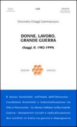 41052 - Ortaggi Cammarosano, S. - Donne, lavoro, Grande Guerra. (Saggi II 1982-1999)