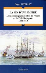 41085 - Lepelley, R. - Fin d'un empire. Les derniers jours de l'Isle de France et de l'Isle de Bonaparte 1809-1810 (La)