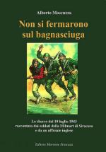 41095 - Moscuzza, A. - Non si fermarono sul bagnasciuga. Lo sbarco del 1943 raccontato dai soldati della Milmart di Siracusa e da un ufficiale inglese