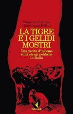 41116 - Dianese-Bettin, M.-G. - Tigre e i gelidi mostri. Una verita' d'insieme sulle stragi politiche in Italia (La)