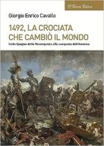 41124 - Cavallo, G.E. - 1492 la crociata che cambio' il mondo. Dalla Spagna della Reconquista alla conquista dell'America
