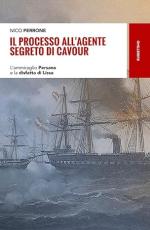 41132 - Perrone, N. - Processo all'agente segreto di Cavour. L'ammiraglio Persano e la disfatta di Lissa (Il)