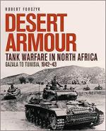 41208 - Forczyk, R. - Desert Armour. Tank Warfare in North Africa: Gazala to Tunisia, 1942-43