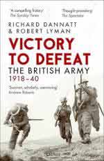 41215 - Dannatt-Lyman, R.-R - Victory to Defeat. The British Army 1918-40