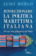 41222 - Merlo, L. - Rivoluzionare la politica marittima italiana. Per un vero Ministero del Mare