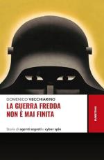 41225 - Vecchiarino, D. - Guerra fredda non e' mai finita. Storie di agenti segreti e cyber spie (La)