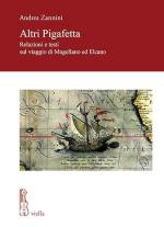 41229 - Zannini, A. - Altri Pigafetta. Relazioni e testi sul viaggio di Magellano ed Elcano (Gli)