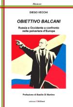 41234 - Vecchi, D. - Obiettivo Balcani. Russia e Occidente a confronto nella polveriera d'Europa