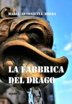 41292 - Breda, M.A. - Fabbrica del drago. Storia e mito delle fontanelle di Milano (La)