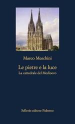 41446 - Meschini, M. - Pietre e la luce. La cattedrale del Medioevo (Le)