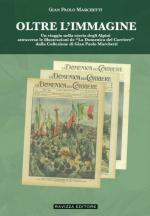 41477 - Marchetti, G.P. cur - Oltre l'immagine. Un viaggio nella storia degli Alpini attraverso le illustrazioni de 'La Domenica del Corriere'