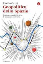 41495 - Cozzi, E. - Geopolitica dello Spazio. Storia, economia e futuro di un nuovo continente