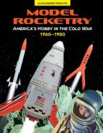 41562 - Procyk, A. - Model Rocketry. America's Hobby in the Cold War 1960-1980