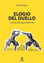 41596 - Lugan, B. - Elogio del duello. L'onore al di sopra della vita