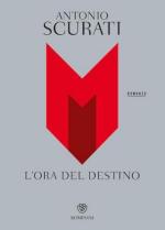 41605 - Scurati, A. - M. L'ora del destino. Romanzo