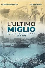 41616 - Pandolfo-Fagone, G.-S. - Ultimo miglio. La guerra tra Milazzo e le Isole Eolie 1940-1943 (L')