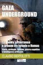 41635 - Bertolotti, C. - Gaza underground. la guerra sotterranea e urbana tra Israele e Hamas: Storia, strategie, tattiche, guerra cognitiva e intelligenza artificiale