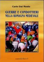 41687 - Dal Monte, C. - Guerre e condottieri nella Romagna medievale