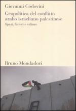 41691 - Codovini, G. - Geopolitica del conflitto arabo israeliano-palestinese. Spazi, fattori e culture