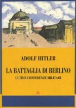 41768 - Hitler, A. - Battaglia di Berlino. Ultime conferenze militari (La)