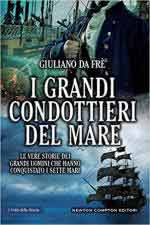 41774 - Da Fre', G. - Grandi condottieri del Mare. Le vere storie dei grandi uomini che hanno conquistato i sette mari (I)