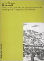 41780 - Smitran, S. - Uscocchi. Pirati e guerrieri tra impero ottomano asburgico e Repubblica di Venezia (Gli)