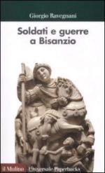 41797 - Ravegnani, G. - Soldati e guerre a Bisanzio. Il secolo di Giustiniano