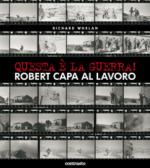 41805 - Whelan, R. cur - Questa e' la guerra. Robert Capa al lavoro